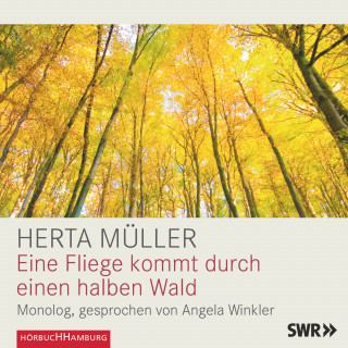 Herta Müller: Eine Fliege kommt durch einen halben Wald