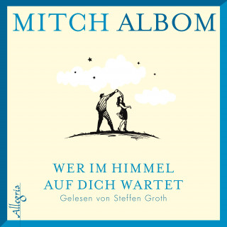 Mitch Albom: Wer im Himmel auf dich wartet