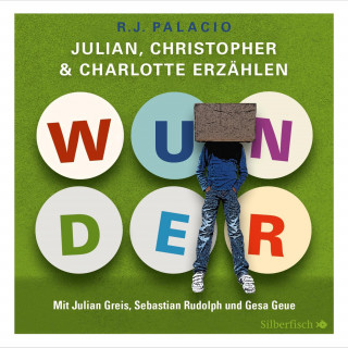 R.J. Palacio: Wunder. Julian, Christopher und Charlotte erzählen