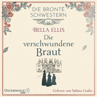 Bella Ellis: Die verschwundene Braut (Die Brontë-Schwestern 1)