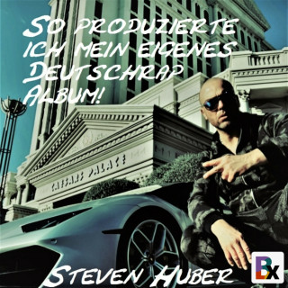Steven Huber: So produzierte ich mein eigenes Deutschrap Album!