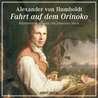 Alexander von Humboldt: Fahrt auf dem Orinoko