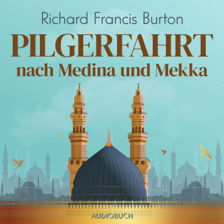 Richard Francis Burton: Pilgerfahrt nach Medina und Mekka