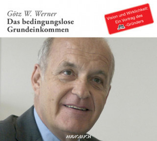 Götz Werner: Das bedingungslose Grundeinkommen