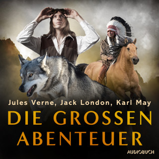 Jack London, Robert Louis Stevenson, Jules Verne, Daniel Defoe, Joseph Conrad, Karl May, Klabund, 1001 Nacht: Die großen Abenteuer