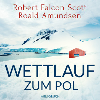 Roald Amundsen, Robert Falcon Scott: Wettlauf zum Pol