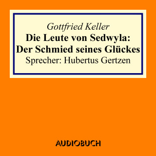 Gottfried Keller: Die Leute von Sedwyla: Der Schmied seines Glückes