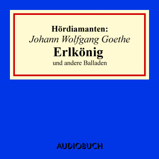 Johann Wolfgang Goethe: Johann Wolfgang Goethe: "Erlkönig" und andere Balladen