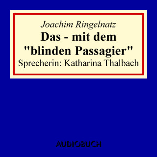 Joachim Ringelnatz: Das - mit dem "blinden Passagier"