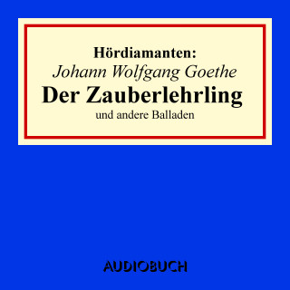 Johann Wolfgang Goethe: Johann Wolfgang Goethe: "Der Zauberlehrling" und andere Balladen