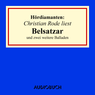 Heinrich Heine, Emanuel Geibel, u. a.: Christian Rode liest "Belsatzar" und zwei weitere Balladen