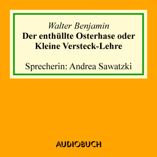 Walter Benjamin: Der enthüllte Osterhase oder Kleine Versteck-Lehre