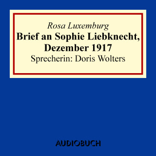 Rosa Luxemburg: Brief an Sophie Liebknecht, Dezember 1917
