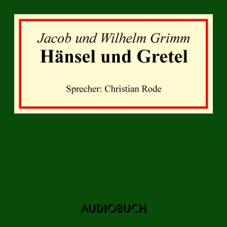 Jacob Grimm, Wilhelm Grimm: Hänsel und Gretel