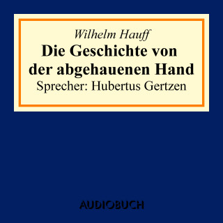 Wilhelm Hauff: Die Geschichte von der abgehauenen Hand
