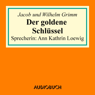 Jacob Grimm, Wilhelm Grimm: Der goldene Schlüssel