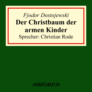 Fjodor Dostojewski: Der Christbaum der armen Kinder