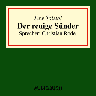 Lew Tolstoi: Der reuige Sünder (aus: Volkserzählungen)