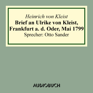 Heinrich von Kleist: Brief an Ulrike von Kleist, Frankfurt a. d. Oder, Mai 1799