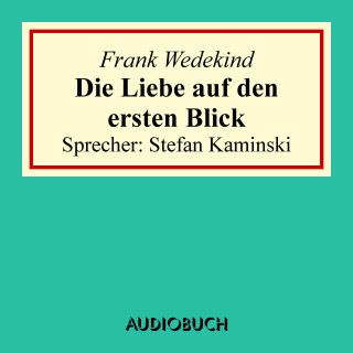 Frank Wedekind: Die Liebe auf den ersten Blick