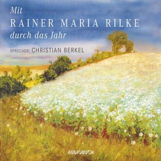 Rainer Maria Rilke: Mit Rainer Maria Rilke durch das Jahr