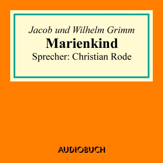 Jacob Grimm, Wilhelm Grimm: Marienkind
