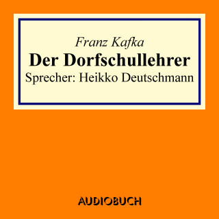 Franz Kafka: Der Dorfschullehrer