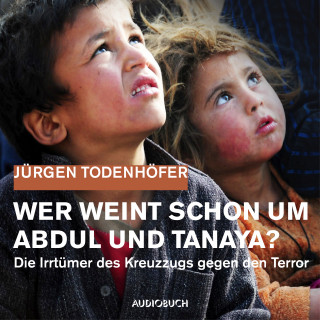 Jürgen Todenhöfer: Wer weint schon um Abdul und Tanaya?