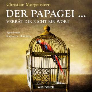 Christian Morgenstern: Der Papagei ... verrät Dir nicht ein Wort