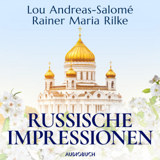 Rainer Maria Rilke, Lou Andreas-Salomé: Russische Impressionen