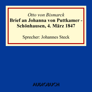Otto von Bismarck: Brief an Johanna von Puttkamer - Schönhausen, 4. März 1847