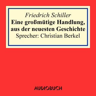 Friedrich Schiller: Eine großmütige Handlung, aus der neuesten Geschichte