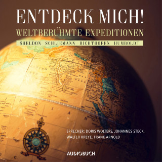 Mary French Sheldon, Heinrich Schliemann, Ferdinand Freiherr von Richthofen, Alexander von Humboldt: Entdeck mich!