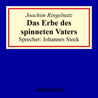 Joachim Ringelnatz: Das Erbe des spinneten Vaters