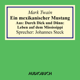 Mark Twain: Ein mexikanischer Mustang. Aus: Durch Dick und Dünn: Leben auf dem Mississippi