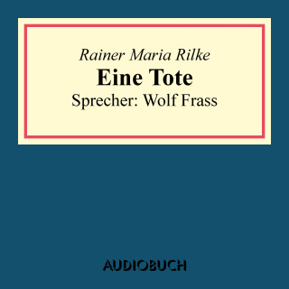 Rainer Maria Rilke: Eine Tote
