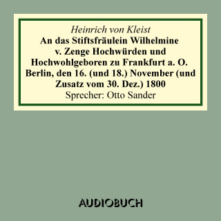 Heinrich von Kleist: An das Stiftsfräulein Wilhelmine von Zenge Hochwürden und Hochwohlgeb. zu Frankfurt an der Oder. Berlin, den 16. (und 18.) November (und Zusatz vom 30. Dez.) 1800