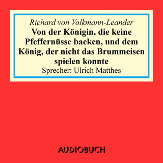 Richard von Volkmann-Leander: Von der Königin, die keine Pfeffernüsse backen, und dem König, der nicht das Brummeisen spielen konnte