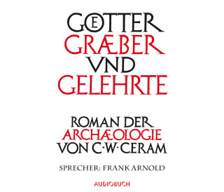 C.W. Ceram: Götter, Gräber und Gelehrte