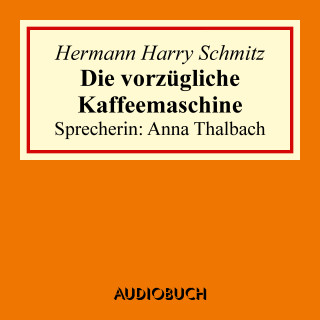 Hermann Harry Schmitz: Die vorzügliche Kaffeemaschine