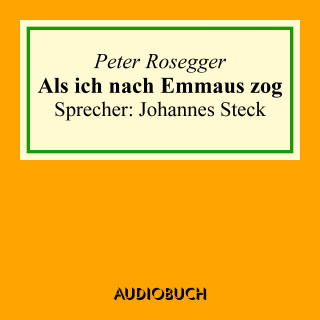 Peter Rosegger: Als ich nach Emmaus zog