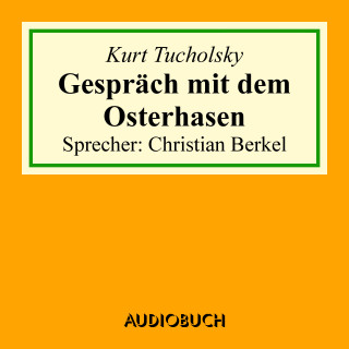 Kurt Tucholsky: Gespräch mit dem Osterhasen