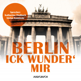 Franz Kafka, Christoph Morgenroth, Kurt Tucholsky, Joachim Ringelnatz: Berlin - Ick wunder' mir