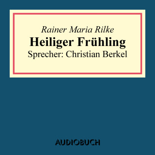 Rainer Maria Rilke: Heiliger Frühling