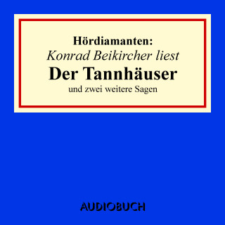 Jacob Grimm, Wilhelm Grimm, u. a.: Konrad Beikircher liest "Der Tannhäuser" und zwei weitere Sagen