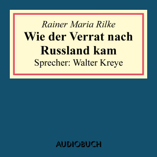 Rainer Maria Rilke: Wie der Verrat nach Russland kam (aus: Geschichten vom lieben Gott)