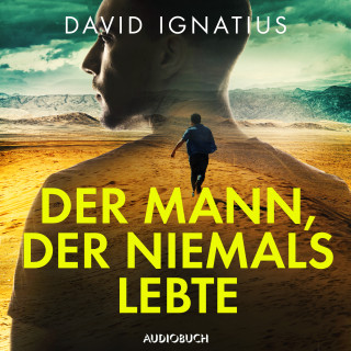 David Ignatius: Der Mann, der niemals lebte