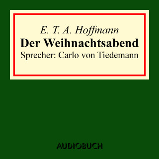E. T. A. Hoffmann: Der Weihnachtsabend (kl. Auszug aus: Nussknacker und Mäusekönig)