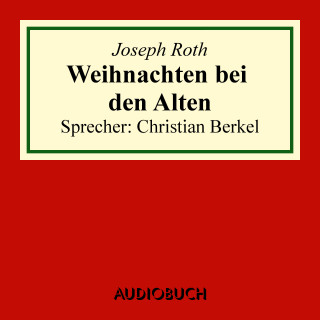 Joseph Roth: Weihnachten bei den Alten