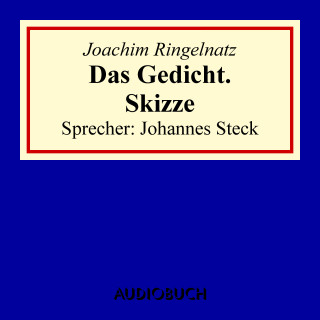 Joachim Ringelnatz: Das Gedicht. Skizze